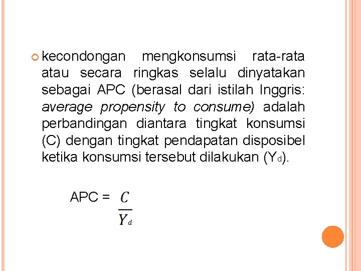  kecondongan mengkonsumsi rata-rata atau secara ringkas selalu dinyatakan sebagai APC (berasal dari istilah