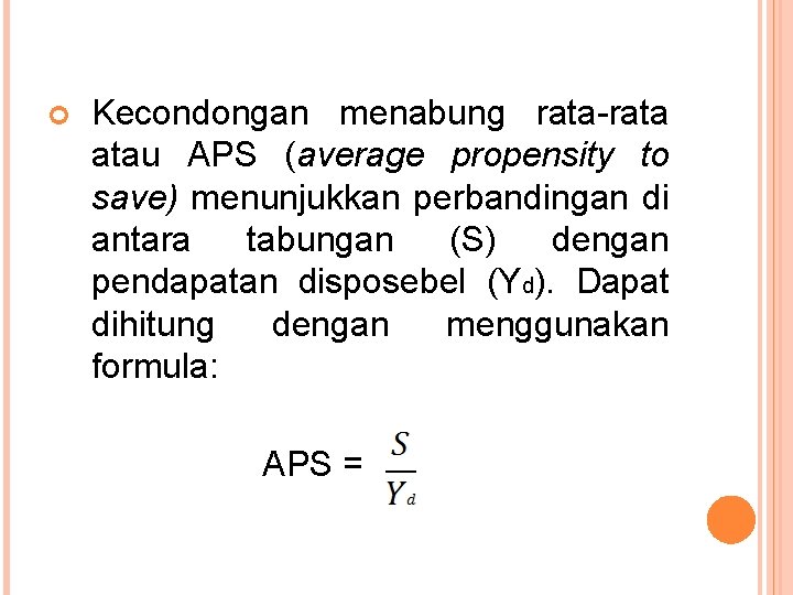  Kecondongan menabung rata-rata atau APS (average propensity to save) menunjukkan perbandingan di antara