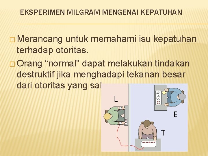 EKSPERIMEN MILGRAM MENGENAI KEPATUHAN � Merancang untuk memahami isu kepatuhan terhadap otoritas. � Orang