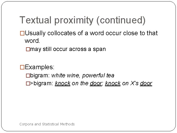 Textual proximity (continued) �Usually collocates of a word occur close to that word. �may
