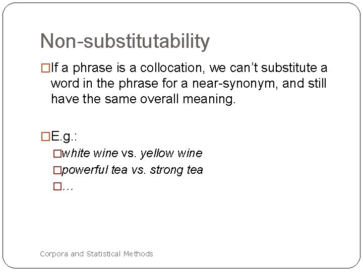 Non-substitutability �If a phrase is a collocation, we can’t substitute a word in the