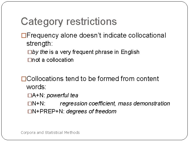 Category restrictions �Frequency alone doesn’t indicate collocational strength: �by the is a very frequent