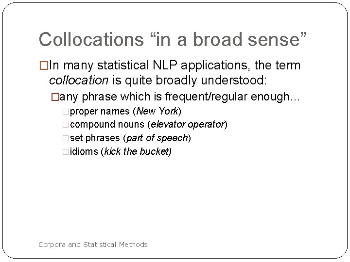 Collocations “in a broad sense” �In many statistical NLP applications, the term collocation is