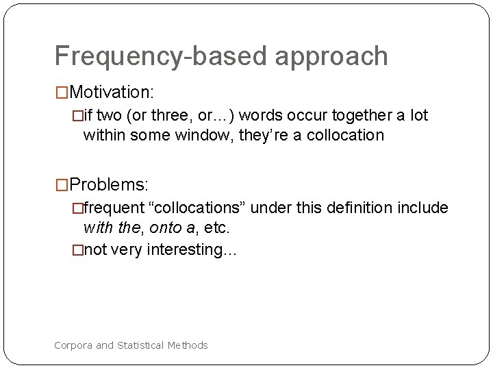 Frequency-based approach �Motivation: �if two (or three, or…) words occur together a lot within