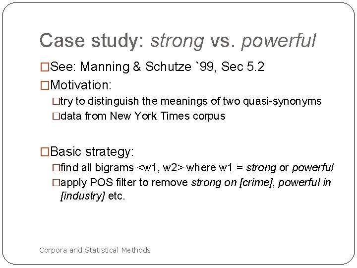 Case study: strong vs. powerful �See: Manning & Schutze `99, Sec 5. 2 �Motivation: