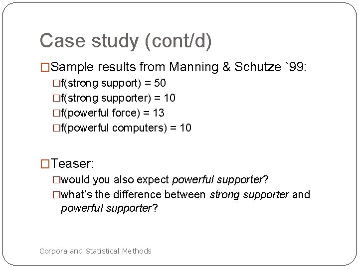 Case study (cont/d) �Sample results from Manning & Schutze `99: �f(strong support) = 50