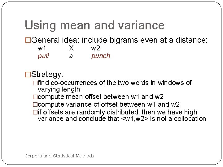 Using mean and variance �General idea: include bigrams even at a distance: w 1