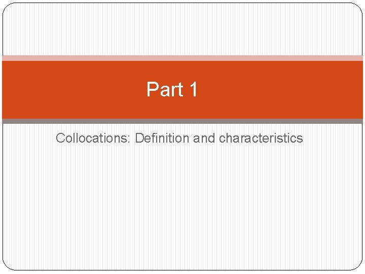 Part 1 Collocations: Definition and characteristics 
