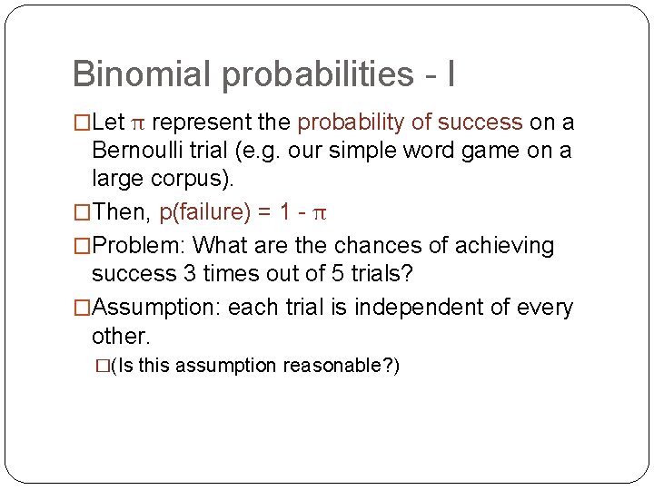 Binomial probabilities - I �Let π represent the probability of success on a Bernoulli