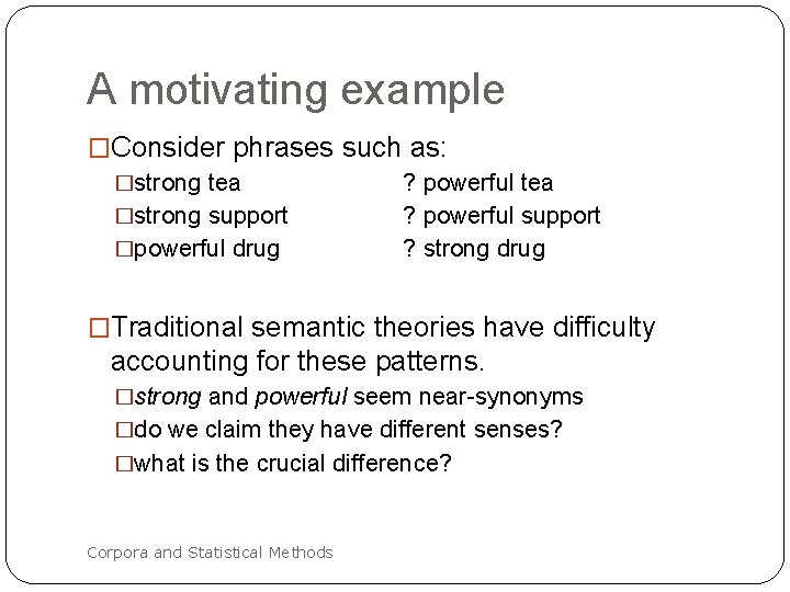 A motivating example �Consider phrases such as: �strong tea ? powerful tea �strong support