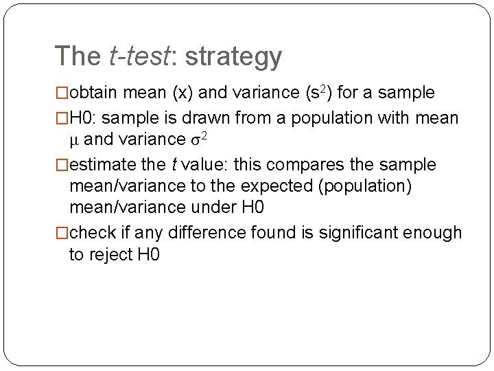 The t-test: strategy �obtain mean (x) and variance (s 2) for a sample �H
