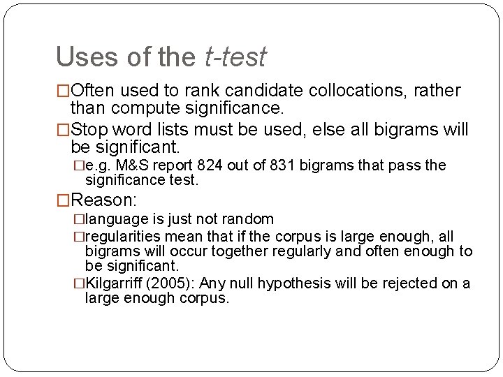 Uses of the t-test �Often used to rank candidate collocations, rather than compute significance.