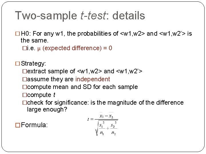 Two-sample t-test: details � H 0: For any w 1, the probabilities of <w