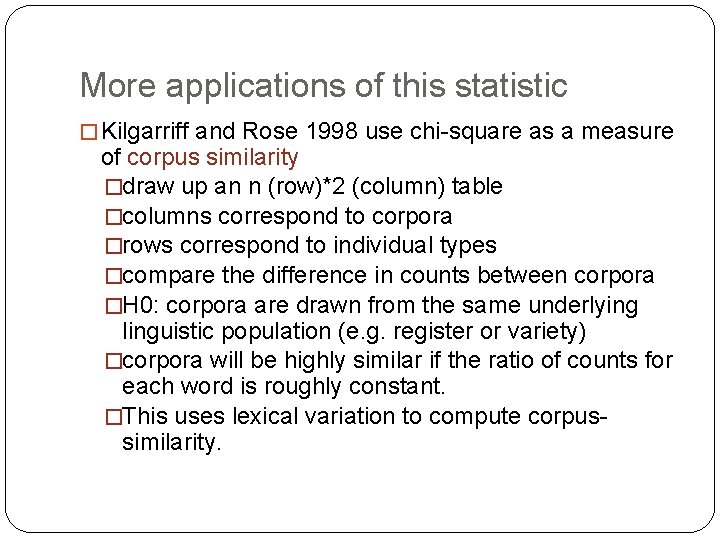 More applications of this statistic � Kilgarriff and Rose 1998 use chi-square as a