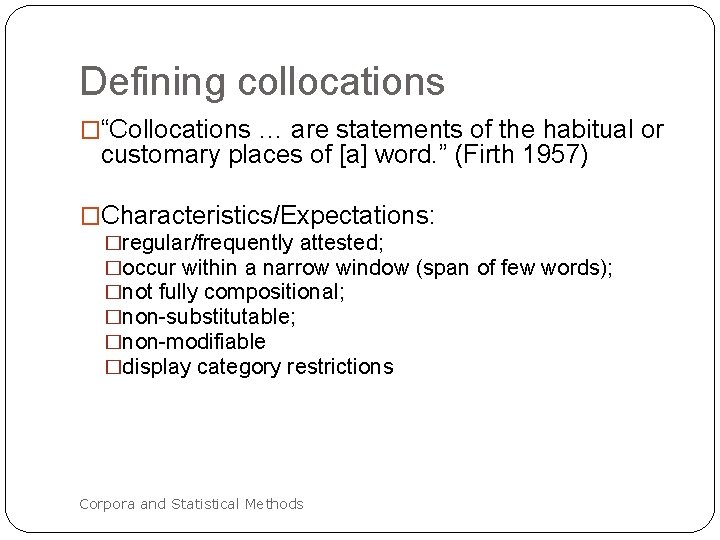 Defining collocations �“Collocations … are statements of the habitual or customary places of [a]