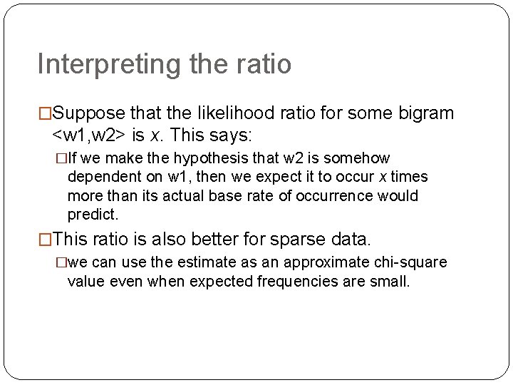 Interpreting the ratio �Suppose that the likelihood ratio for some bigram <w 1, w