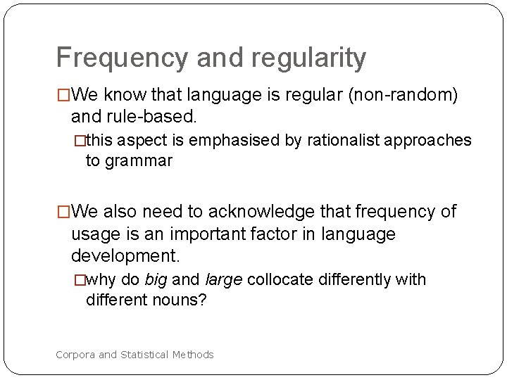 Frequency and regularity �We know that language is regular (non-random) and rule-based. �this aspect