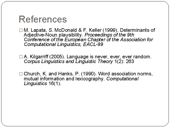 References � M. Lapata, S. Mc. Donald & F. Keller (1999). Determinants of Adjective-Noun