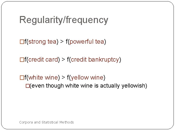 Regularity/frequency �f(strong tea) > f(powerful tea) �f(credit card) > f(credit bankruptcy) �f(white wine) >