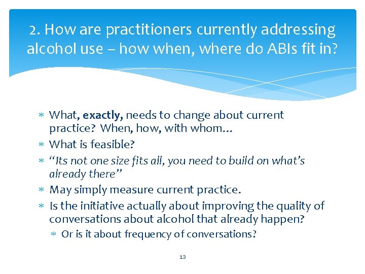 2. How are practitioners currently addressing alcohol use – how when, where do ABIs
