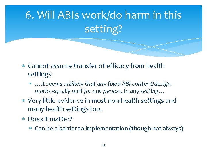 6. Will ABIs work/do harm in this setting? Cannot assume transfer of efficacy from