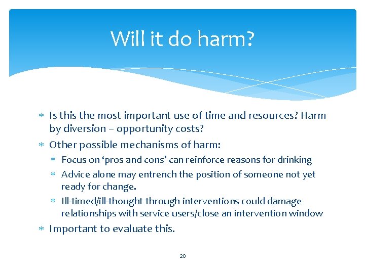 Will it do harm? Is this the most important use of time and resources?