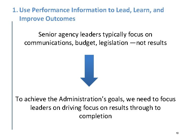 1. Use Performance Information to Lead, Learn, and Improve Outcomes Senior agency leaders typically