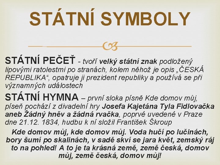 STÁTNÍ SYMBOLY STÁTNÍ PEČEŤ - tvoří velký státní znak podložený lipovými ratolestmi po stranách,