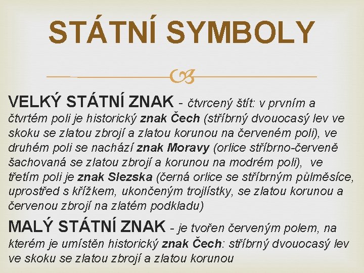 STÁTNÍ SYMBOLY VELKÝ STÁTNÍ ZNAK - čtvrcený štít: v prvním a čtvrtém poli je