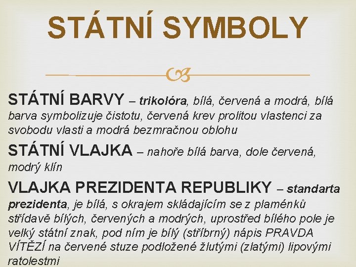 STÁTNÍ SYMBOLY STÁTNÍ BARVY – trikolóra, bílá, červená a modrá, bílá barva symbolizuje čistotu,