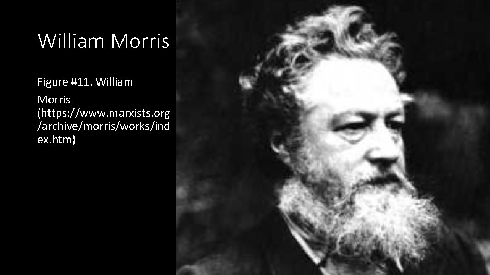 William Morris Figure #11. William Morris (https: //www. marxists. org /archive/morris/works/ind ex. htm) 