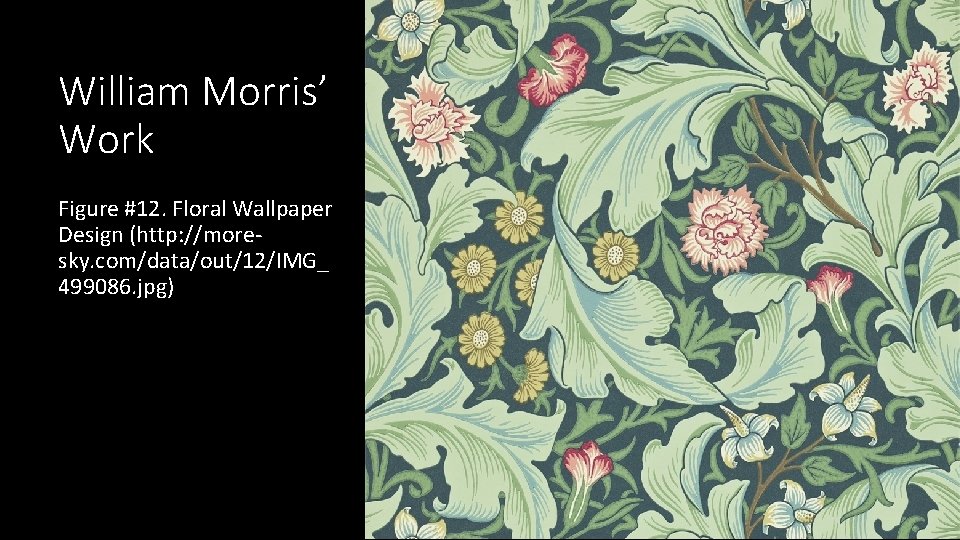 William Morris’ Work Figure #12. Floral Wallpaper Design (http: //moresky. com/data/out/12/IMG_ 499086. jpg) 