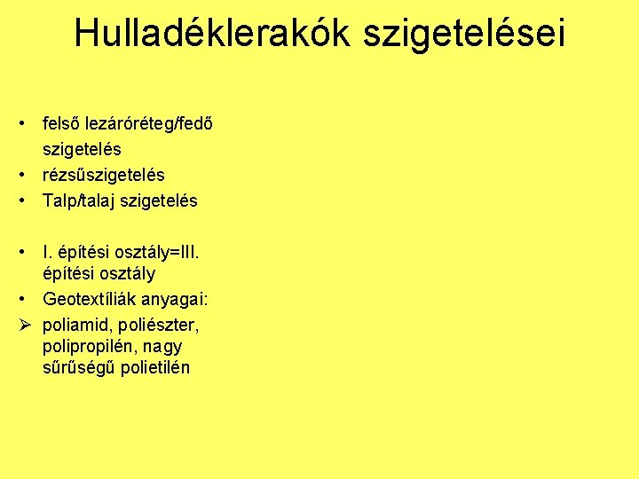 Hulladéklerakók szigetelései • felső lezáróréteg/fedő szigetelés • rézsűszigetelés • Talp/talaj szigetelés • I. építési