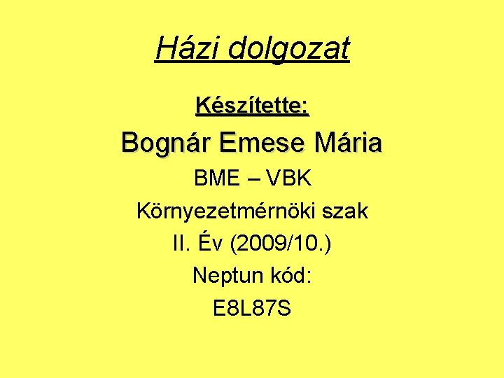Házi dolgozat Készítette: Bognár Emese Mária BME – VBK Környezetmérnöki szak II. Év (2009/10.