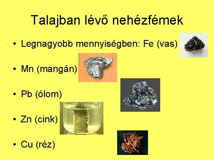 Talajban lévő nehézfémek • Legnagyobb mennyiségben: Fe (vas) • Mn (mangán) • Pb (ólom)