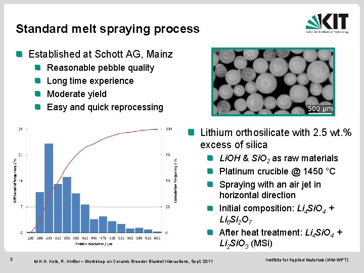 Standard melt spraying process Established at Schott AG, Mainz Reasonable pebble quality Long time