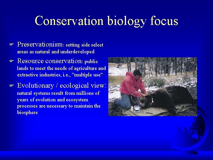 Conservation biology focus F Preservationism: setting side select areas as natural and underdeveloped F