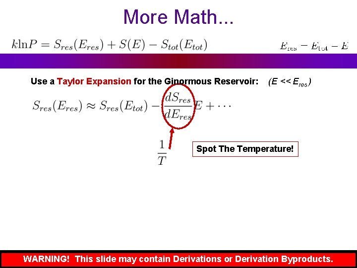 More Math. . . Use a Taylor Expansion for the Ginormous Reservoir: (E <<