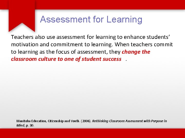 Assessment for Learning Teachers also use assessment for learning to enhance students’ motivation and