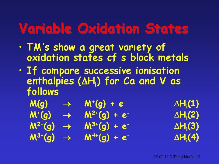 Variable Oxidation States • TM’s show a great variety of oxidation states cf s Variable Oxidation States • TM’s show a great variety of oxidation states cf s