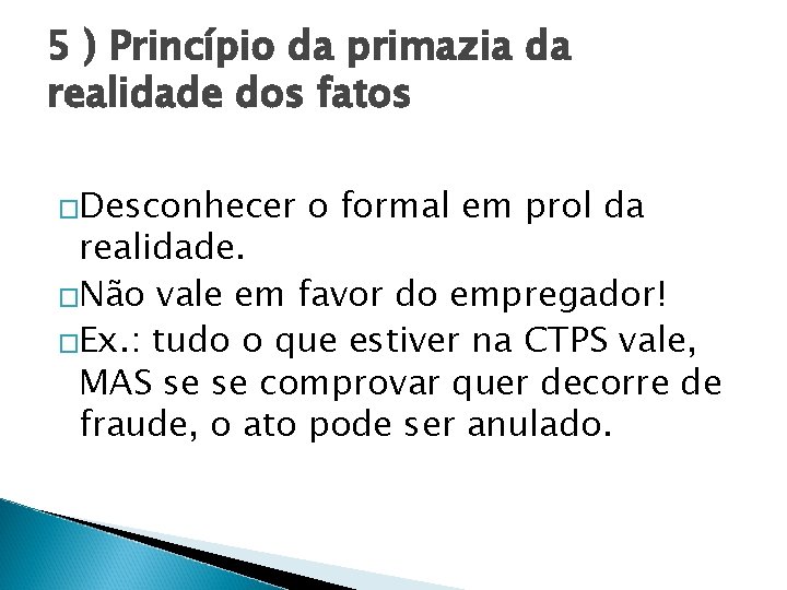 5 ) Princípio da primazia da realidade dos fatos �Desconhecer o formal em prol