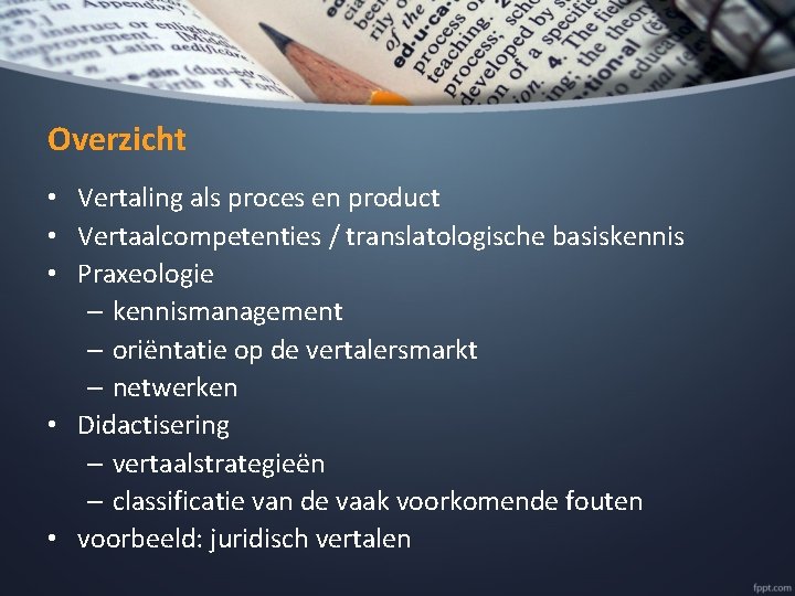 Overzicht • Vertaling als proces en product • Vertaalcompetenties / translatologische basiskennis • Praxeologie