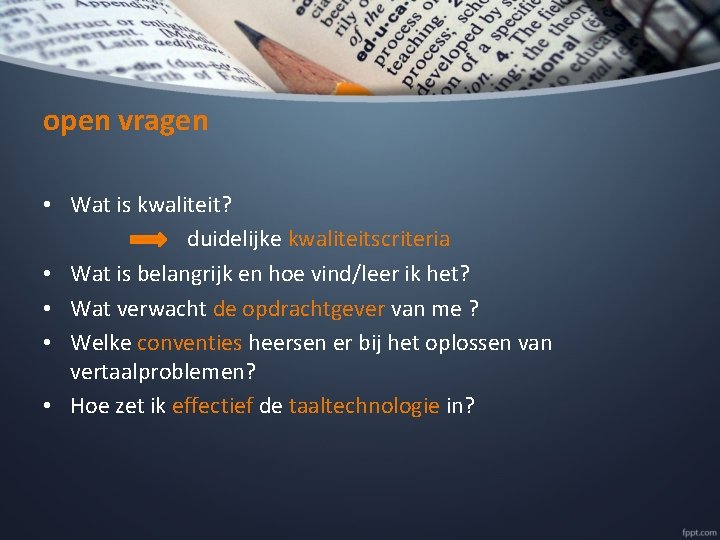 open vragen • Wat is kwaliteit? duidelijke kwaliteitscriteria • Wat is belangrijk en hoe