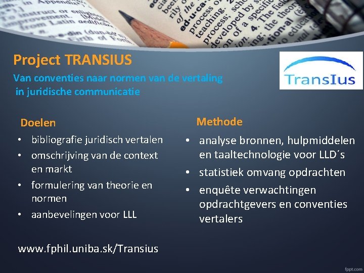 Project TRANSIUS Van conventies naar normen van de vertaling in juridische communicatie Doelen •