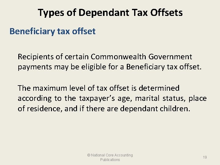 Types of Dependant Tax Offsets Beneficiary tax offset Recipients of certain Commonwealth Government payments