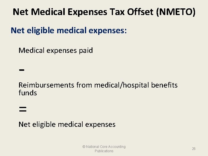 Net Medical Expenses Tax Offset (NMETO) Net eligible medical expenses: Medical expenses paid -