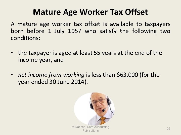 Mature Age Worker Tax Offset A mature age worker tax offset is available to