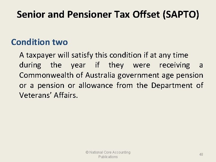 Senior and Pensioner Tax Offset (SAPTO) Condition two A taxpayer will satisfy this condition