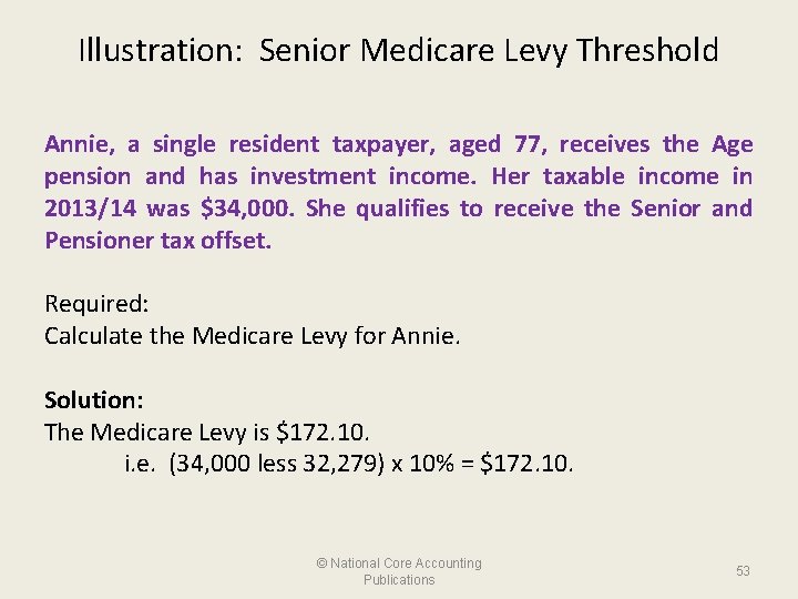 Illustration: Senior Medicare Levy Threshold Annie, a single resident taxpayer, aged 77, receives the