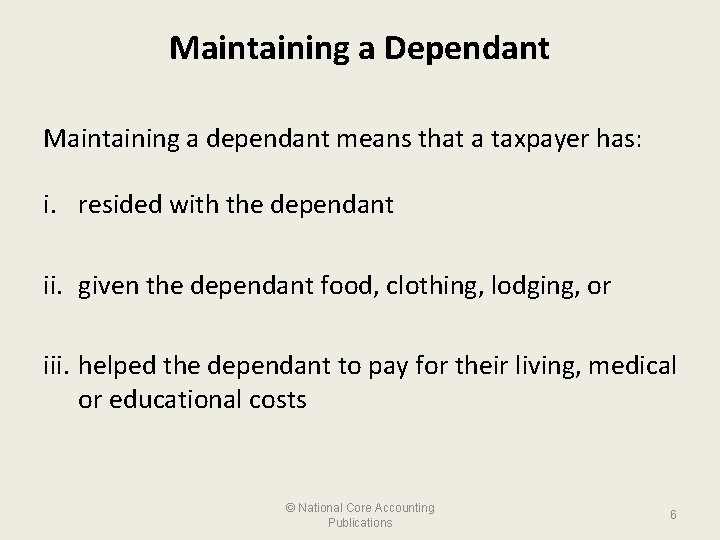 Maintaining a Dependant Maintaining a dependant means that a taxpayer has: i. resided with